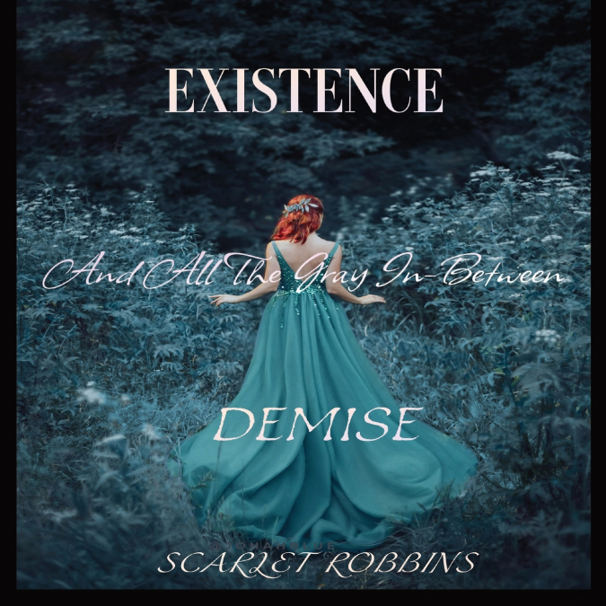 Existence, Demise, And All The Gray In-Between