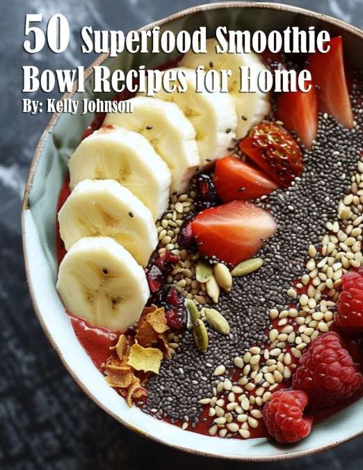 50 Superfood Smoothie Bowl Recipes for Home