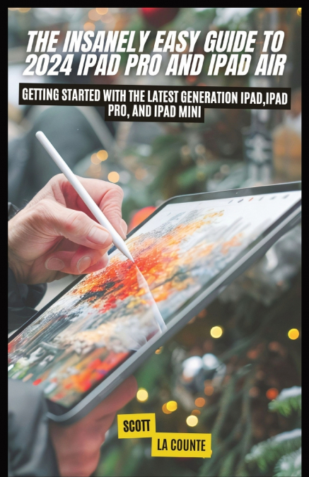 The Insanely Easy Guide to 2024 iPad pro and iPad Air