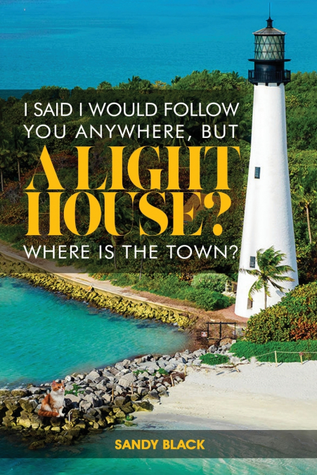 I SAID I WOULD FOLLOW YOU ANYWHERE, BUT A LIGHTHOUSE? WHERE’S THE TOWN?