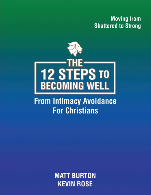 The 12 steps to Becoming Well from Intimacy Avoidance For Christians