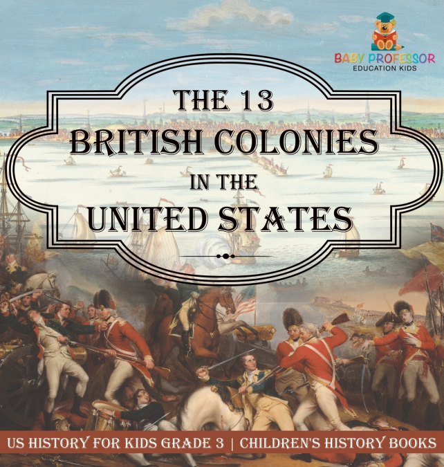 The 13 British Colonies in the United States - US History for Kids Grade 3 | Children’s History Books