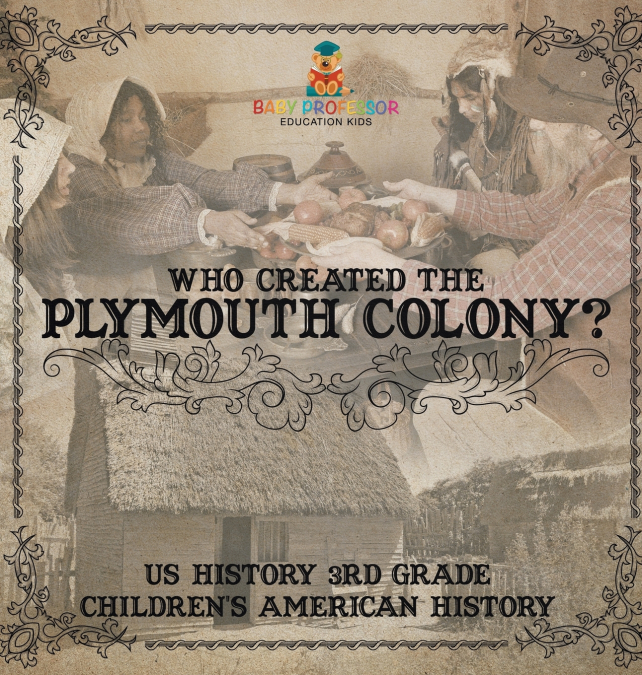 Who Created the Plymouth Colony? US History 3rd Grade | Children’s American History