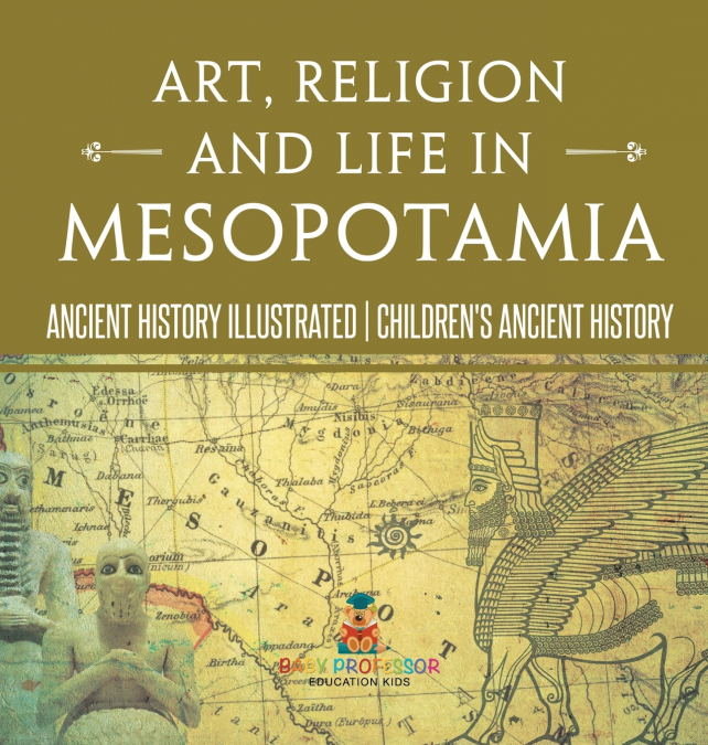 Art, Religion and Life in Mesopotamia - Ancient History Illustrated | Children’s Ancient History