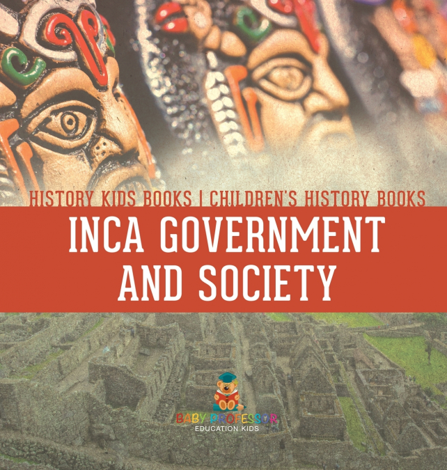 Inca Government and Society - History Kids Books | Children’s History Books