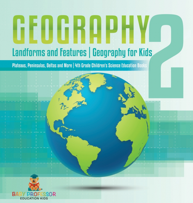Geography 2 - Landforms and Features | Geography for Kids - Plateaus, Peninsulas, Deltas and More | 4th Grade Children’s Science Education books