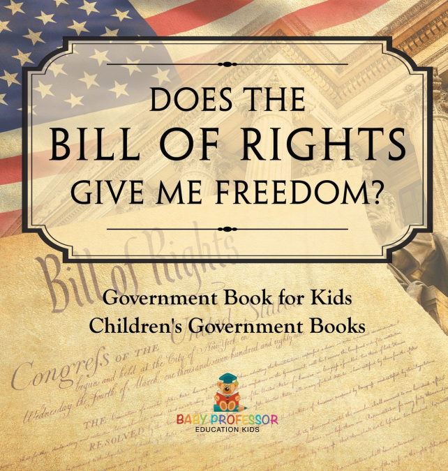 Does the Bill of Rights Give Me Freedom? Government Book for Kids | Children’s Government Books