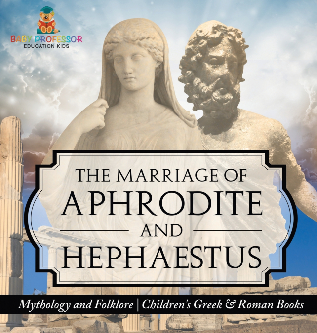 The Marriage of Aphrodite and Hephaestus - Mythology and Folklore | Children’s Greek & Roman Books