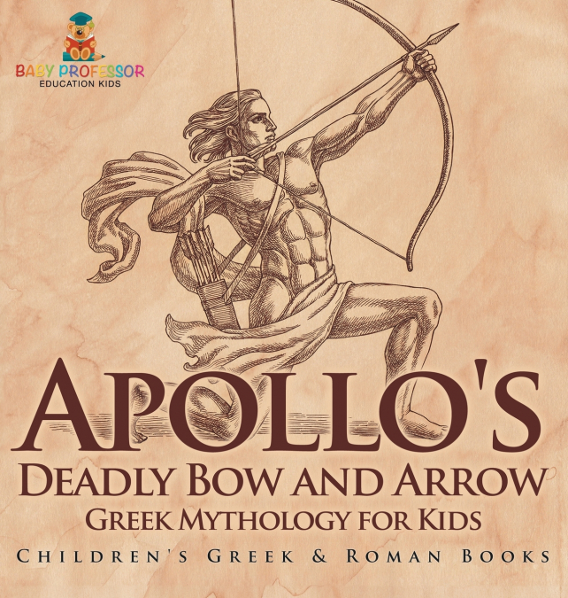Apollo’s Deadly Bow and Arrow - Greek Mythology for Kids | Children’s Greek & Roman Books