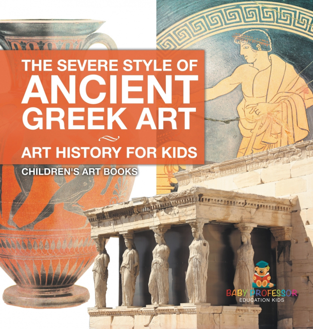 The Severe Style of Ancient Greek Art - Art History for Kids | Children’s Art Books