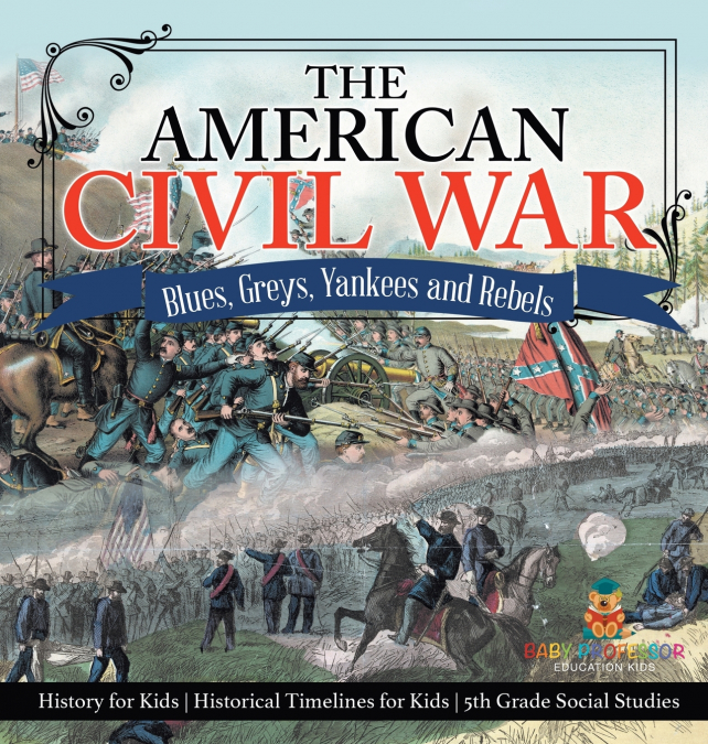 The American Civil War - Blues, Greys, Yankees and Rebels. - History for Kids | Historical Timelines for Kids | 5th Grade Social Studies