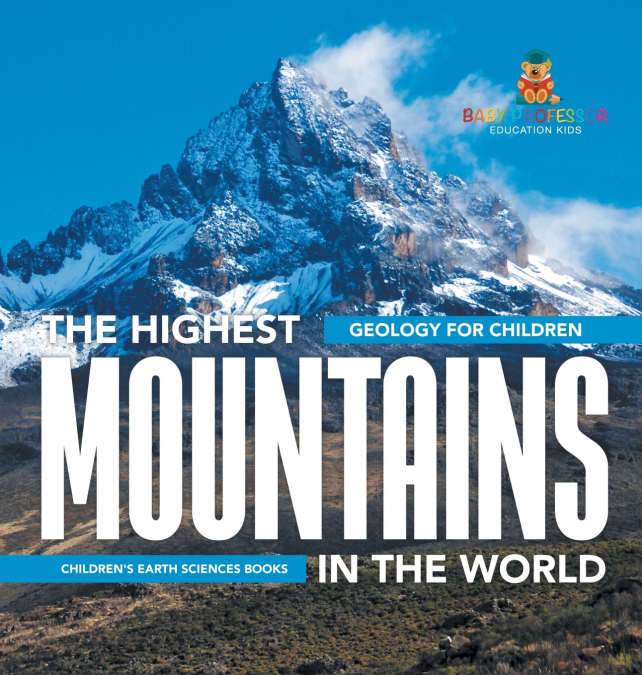 The Highest Mountains In The World - Geology for Children | Children’s Earth Sciences Books