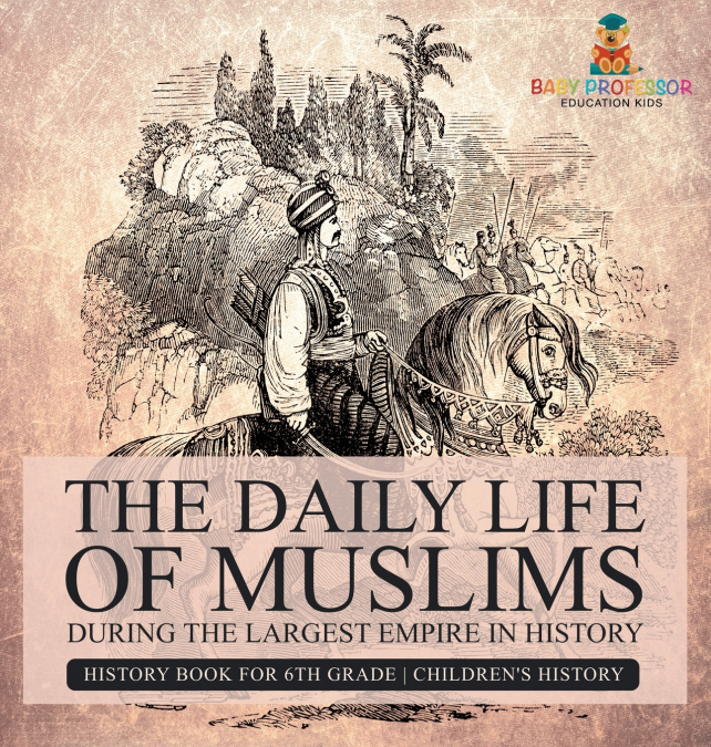 The Daily Life of Muslims during The Largest Empire in History - History Book for 6th Grade | Children’s History