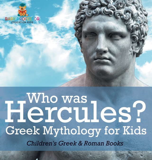 Who was Hercules? Greek Mythology for Kids | Children’s Greek & Roman Books