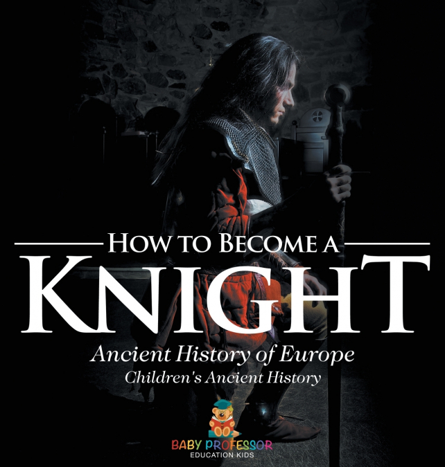 How to Become a Knight - Ancient History of Europe | Children’s Ancient History