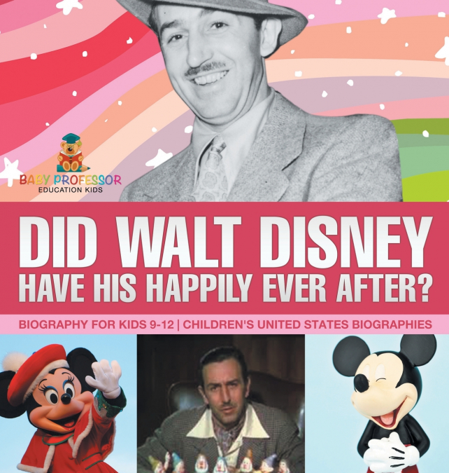 Did Walt Disney Have His Happily Ever After? Biography for Kids 9-12 | Children’s United States Biographies