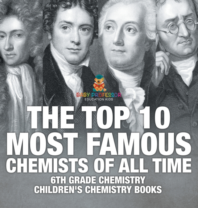 The Top 10 Most Famous Chemists of All Time - 6th Grade Chemistry | Children’s Chemistry Books