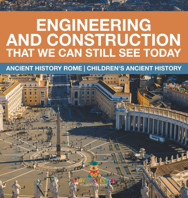 Engineering and Construction That We Can Still See Today - Ancient History Rome | Children’s Ancient History