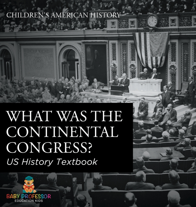 What was the Continental Congress? US History Textbook | Children’s American History