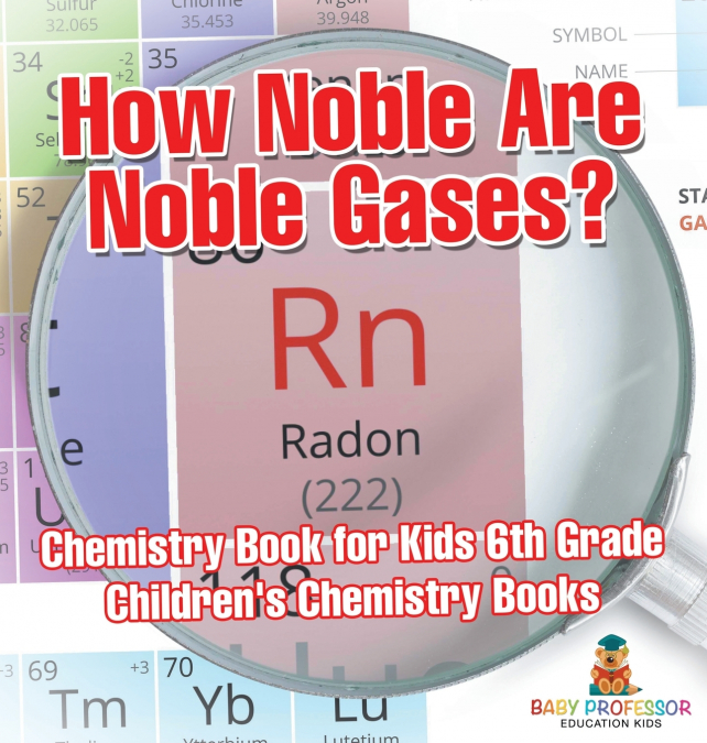 How Noble Are Noble Gases? Chemistry Book for Kids 6th Grade | Children’s Chemistry Books