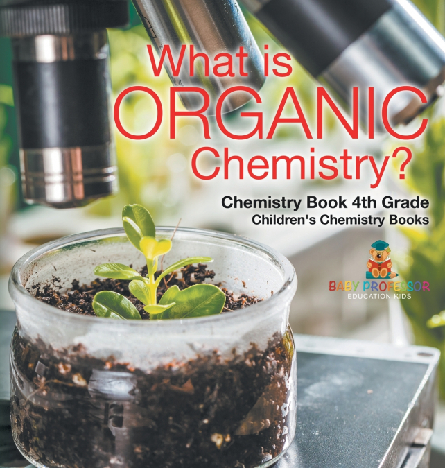 What is Organic Chemistry? Chemistry Book 4th Grade | Children’s Chemistry Books