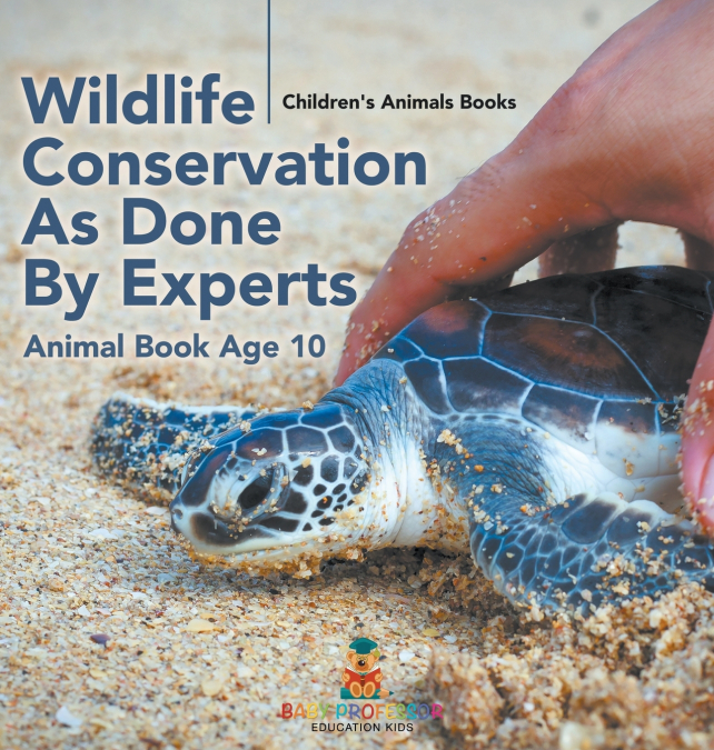 Wildlife Conservation As Done By Experts - Animal Book Age 10 | Children’s Animal Books