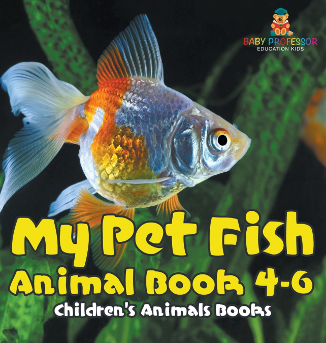My Pet Fish - Animal Book 4-6 | Children’s Animal Books