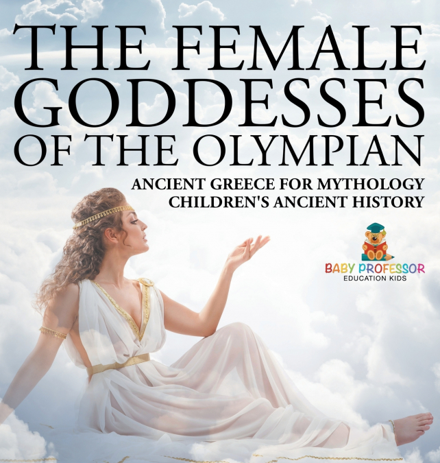 The Female Goddesses of the Olympian - Ancient Greece for Mythology | Children’s Ancient History