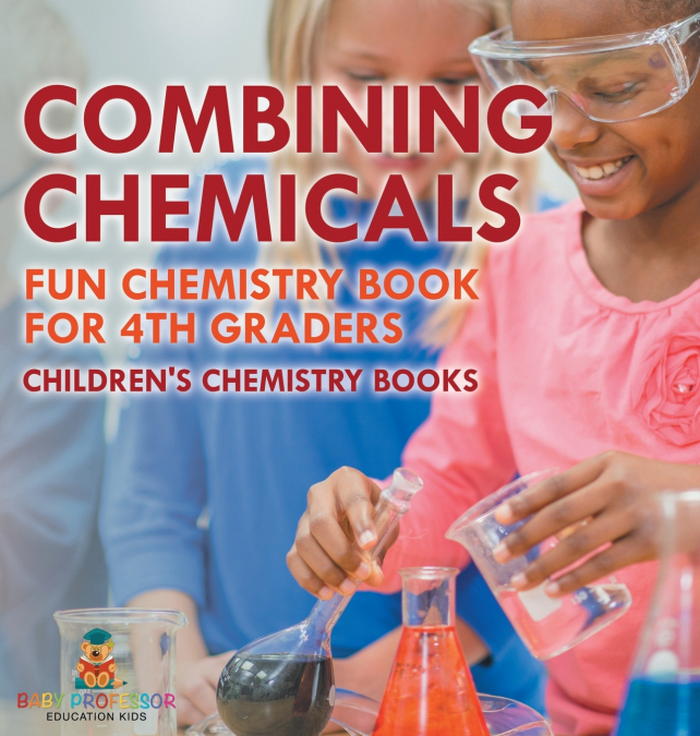 Combining Chemicals - Fun Chemistry Book for 4th Graders | Children’s Chemistry Books