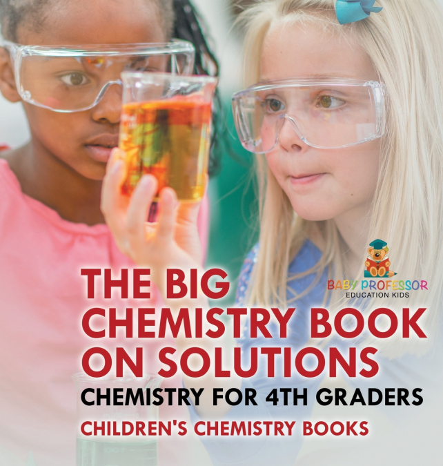 The Big Chemistry Book on Solutions - Chemistry for 4th Graders | Children’s Chemistry Books
