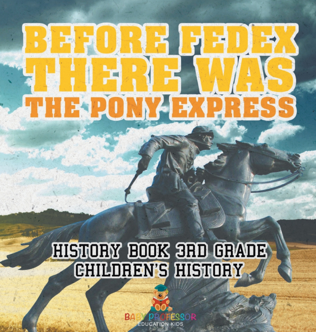 Before FedEx, There Was the Pony Express - History Book 3rd Grade | Children’s History