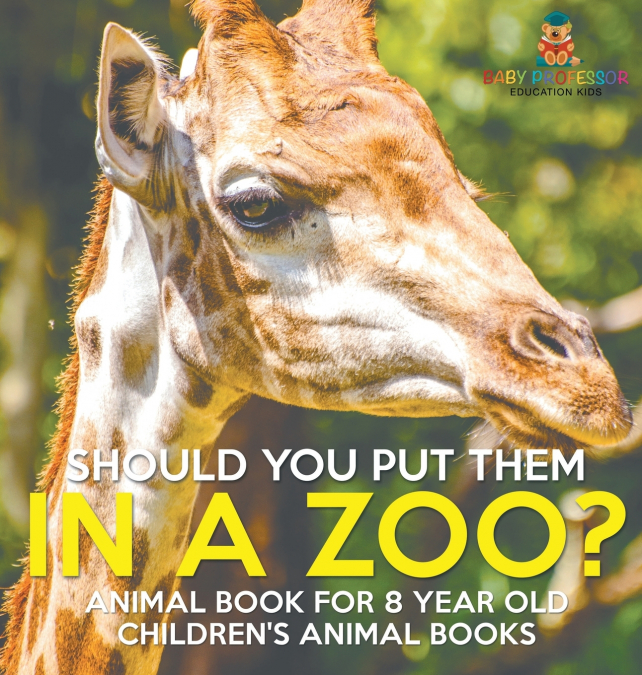 Should You Put Them In A Zoo? Animal Book for 8 Year Olds | Children’s Animal Books