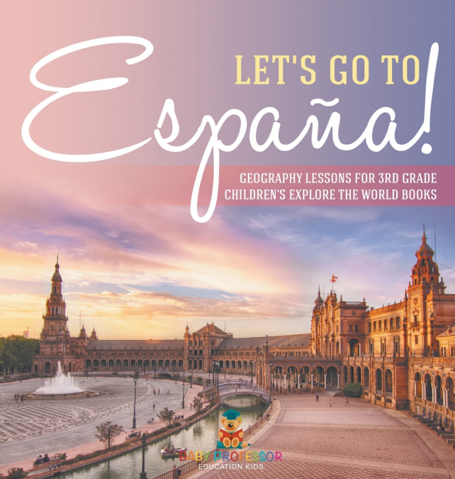 Let’s Go to España! Geography Lessons for 3rd Grade | Children’s Explore the World Books