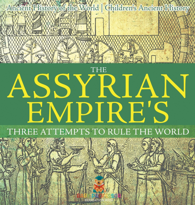 The Assyrian Empire’s Three Attempts to Rule the World