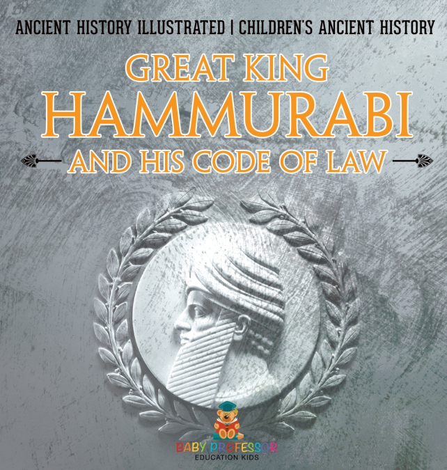 Great King Hammurabi and His Code of Law - Ancient History Illustrated | Children’s Ancient History