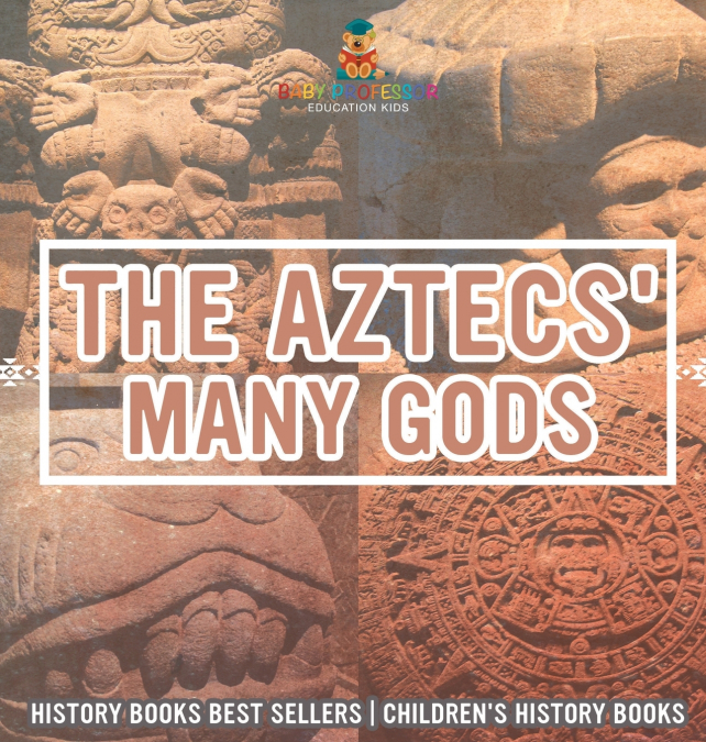 The Aztecs’ Many Gods - History Books Best Sellers | Children’s History Books
