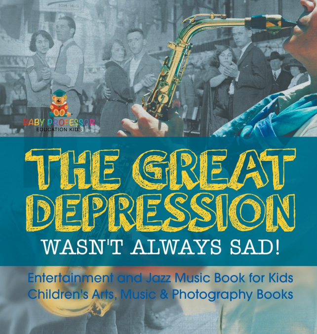 The Great Depression Wasn’t Always Sad! Entertainment and Jazz Music Book for Kids | Children’s Arts, Music & Photography Books