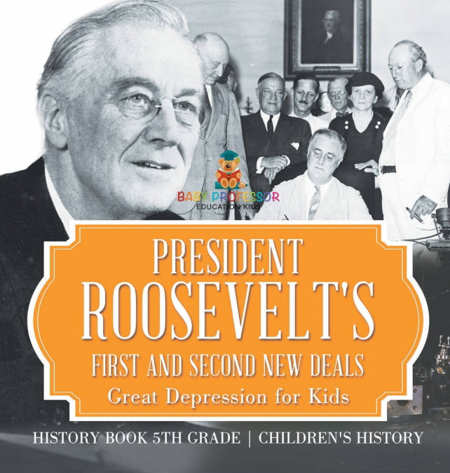 President Roosevelt’s First and Second New Deals - Great Depression for Kids - History Book 5th Grade | Children’s History