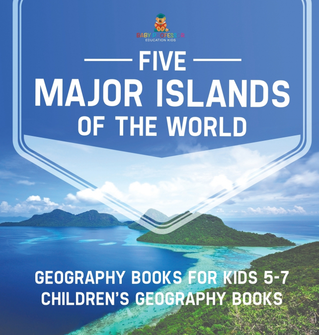 Five Major Islands of the World - Geography Books for Kids 5-7 | Children’s Geography Books