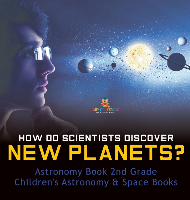 How Do Scientists Discover New Planets? Astronomy Book 2nd Grade | Children’s Astronomy & Space Books