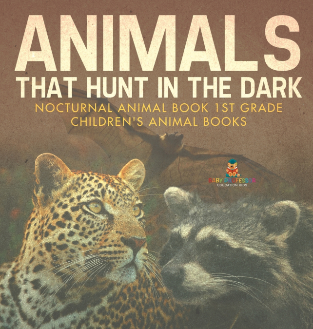 Animals That Hunt In The Dark - Nocturnal Animal Book 1st Grade | Children’s Animal Books