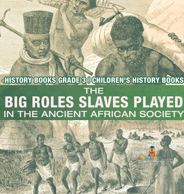 The Big Roles Slaves Played in the Ancient African Society - History Books Grade 3 | Children’s History Books