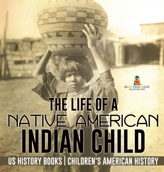 The Life of a Native American Indian Child - US History Books | Children’s American History
