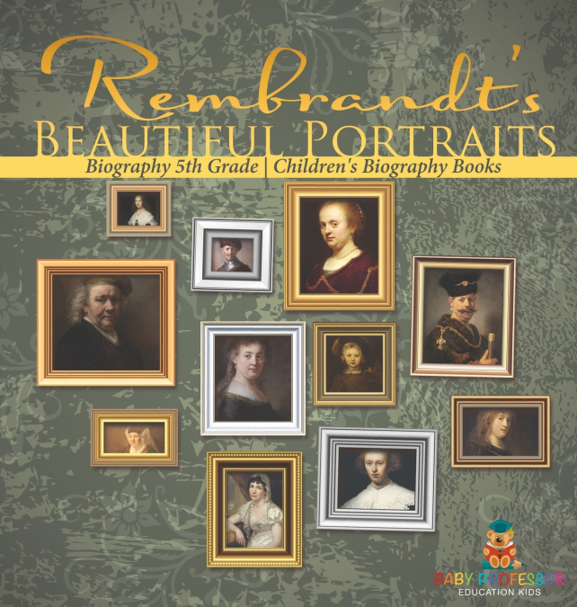 Rembrandt’s Beautiful Portraits - Biography 5th Grade | Children’s Biography Books