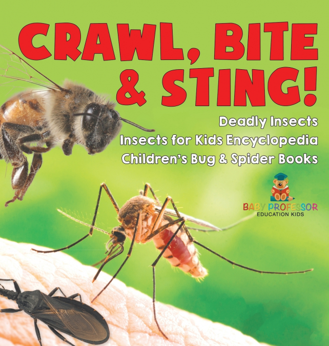 Crawl, Bite & Sting! Deadly Insects | Insects for Kids Encyclopedia | Children’s Bug & Spider Books