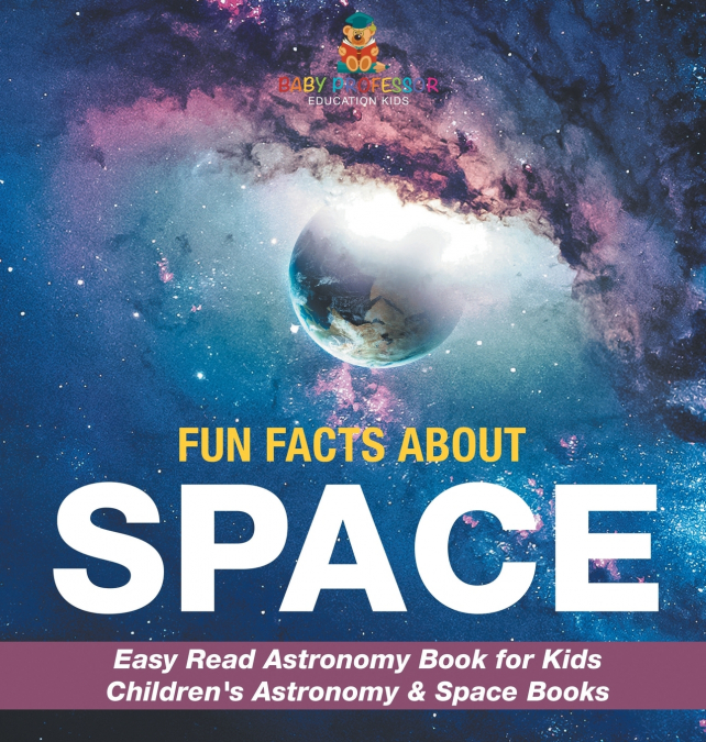 Fun Facts about Space - Easy Read Astronomy Book for Kids | Children’s Astronomy & Space Books