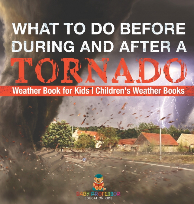 What To Do Before, During and After a Tornado - Weather Book for Kids | Children’s Weather Books