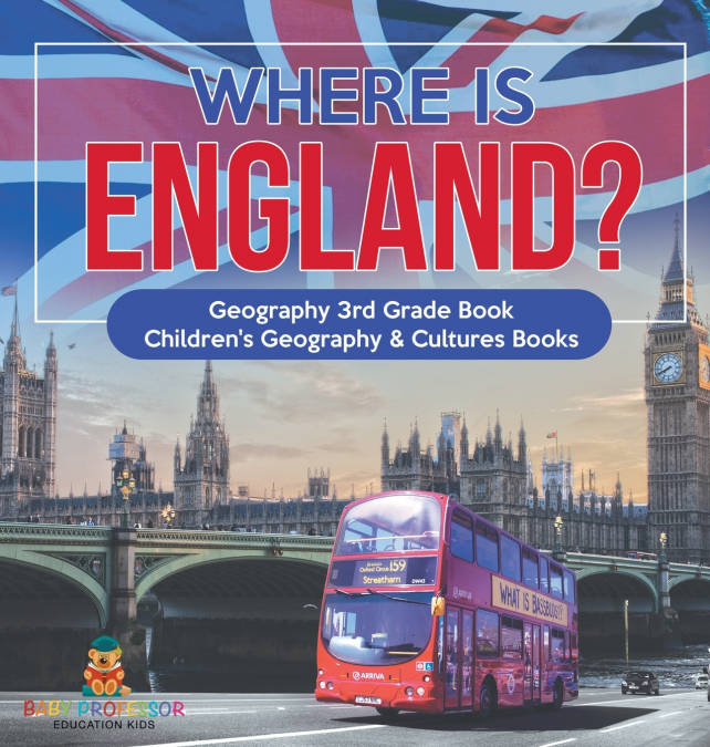 Where is England? Geography 3rd Grade Book | Children’s Geography & Cultures Books