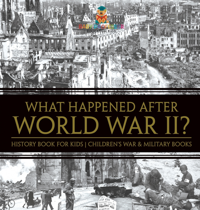 What Happened After World War II? History Book for Kids | Children’s War & Military Books