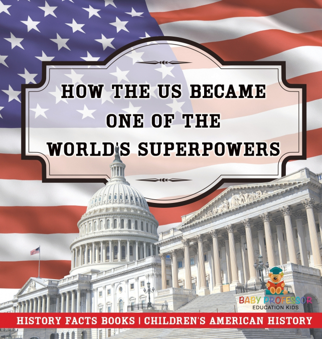 How The US Became One of the World’s Superpowers - History Facts Books | Children’s American History